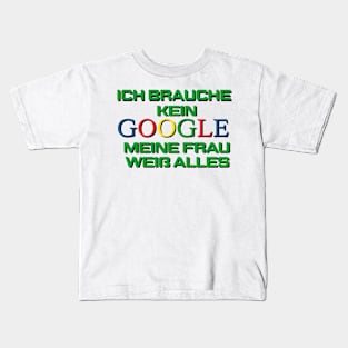 Ich brauche kein Google, meine frau weiss alles Kids T-Shirt